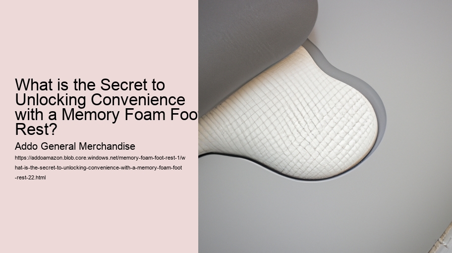 What is the Secret to Unlocking Convenience with a Memory Foam Foot Rest?