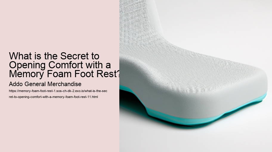 What is the Secret to Opening Comfort with a Memory Foam Foot Rest?