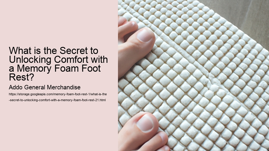 What is the Secret to Unlocking Comfort with a Memory Foam Foot Rest?