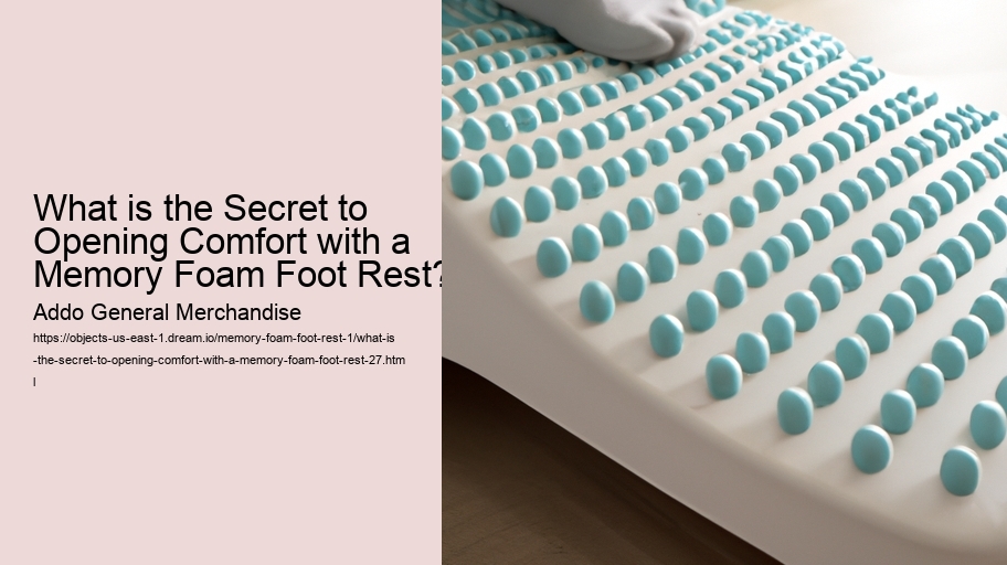 What is the Secret to Opening Comfort with a Memory Foam Foot Rest?
