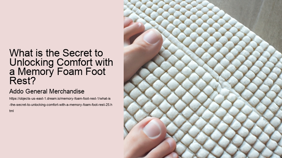 What is the Secret to Unlocking Comfort with a Memory Foam Foot Rest?